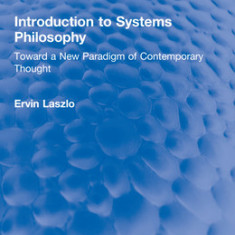 Introduction to Systems Philosophy: Toward a New Paradigm of Contemporary Thought