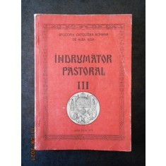 INDRUMATOR PASTORAL volumul 3 EPISCOPIA ORTODOXA ROMANA DE ALBA IULIA (1979)