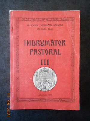 INDRUMATOR PASTORAL volumul 3 EPISCOPIA ORTODOXA ROMANA DE ALBA IULIA (1979) foto