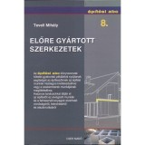 Előre gy&aacute;rtott szerkezetek - &Eacute;p&iacute;t&eacute;si abc 8. - Teveli Mih&aacute;ly
