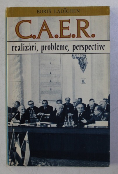 C. A. E. R. - REALIZARI , PROBLEME , PERSPECTIVE de BORIS LADIGHIN , 1984