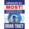 V&eacute;gezd el most! - Rendelkezz az időddel, vedd vissza az &eacute;leted! - Brian Tracy