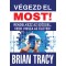 V&eacute;gezd el most! - Rendelkezz az időddel, vedd vissza az &eacute;leted! - Brian Tracy