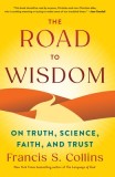 The Road to Wisdom: On Truth, Science, Faith, and Trust