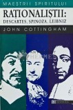 Rationalistii: Descartes, Spinoza, Leibniz - 1998 - John Cottingham (AJ25), Humanitas