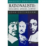 Rationalistii: Descartes, Spinoza, Leibniz - 1998 - John Cottingham (AJ25)