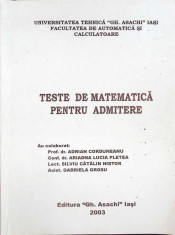 TESTE DE MATEMATICA PENTRU ADMITERE-ADRIAN CORDUNEANU, ARIADNA LUCIA PLETEA SI COLAB.-262730