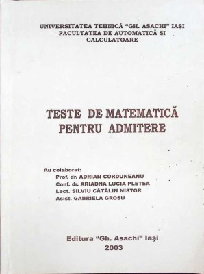 TESTE DE MATEMATICA PENTRU ADMITERE-ADRIAN CORDUNEANU, ARIADNA LUCIA PLETEA SI COLAB.-262730 foto