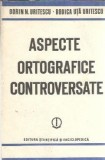 Aspecte ortografice controversate Dorin N. Uritescu Editura Stiintifica Enciclopedica 1986 Critica Literara Studii Eseistica Cultura Generala
