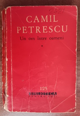 myh 44f - BPT - Camil Petrescu - Un om intre oameni - volumul 1 - ed 1962 foto