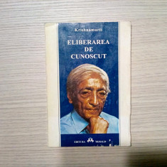 ELIBERAREA DE CUNOSCUT - J. Krishnamurti - Editura Herald, 1996, 142 p.