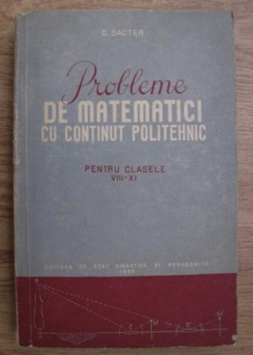Probleme de matematici cu continut politehnic Pentru clasele VIII-XI O. Sacter foto