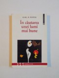IN CAUTAREA UNEI LUMI MAI BUNE de KARL R. POPPER , 1998