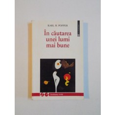 IN CAUTAREA UNEI LUMI MAI BUNE de KARL R. POPPER , 1998