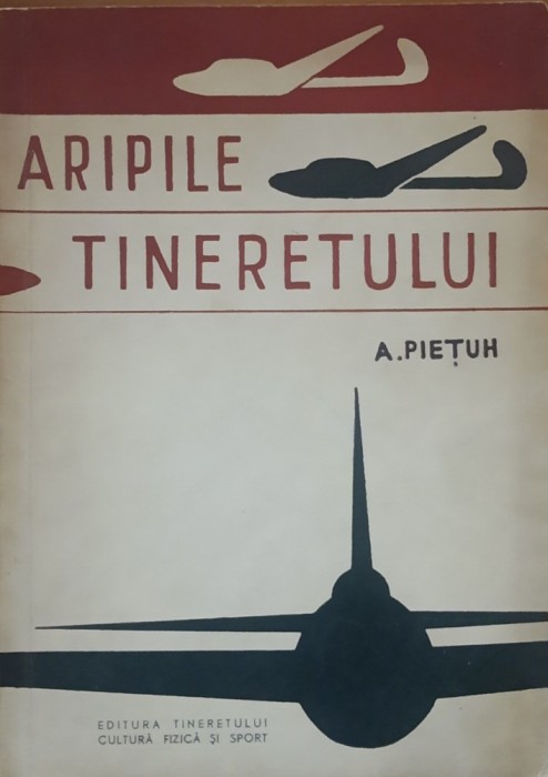 Aripile tineretului Practica planorismului - A. Pietuh, 1957