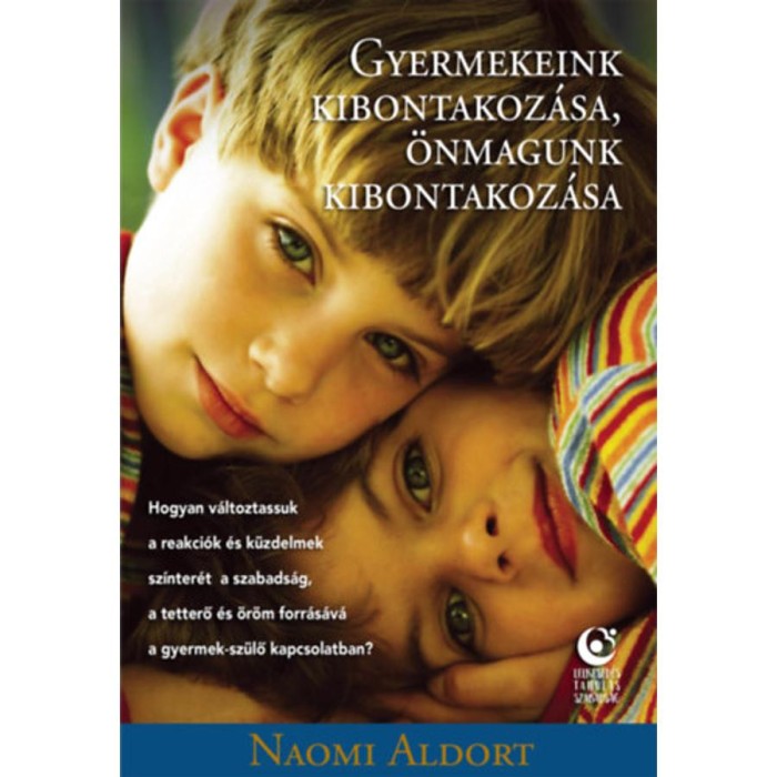 Gyermekeink kibontakoz&aacute;sa, &ouml;nmagunk kibontakoz&aacute;sa - Hogyan v&aacute;ltoztassuk a reakci&oacute;k &eacute;s k&uuml;zdelmek sz&iacute;nter&eacute;t a szabads&aacute;g, a tetterő &eacute;s &ouml;r&ouml;m forr&aacute;s&aacute;v&aacute; a g