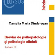 Breviar de psihopatologie si psihologie clinica - Volumul 2 | Camelia Dindelegan