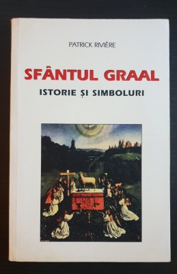 Sf&amp;acirc;ntul GRAAL. Istorie și simboluri - Patrick Riviere foto
