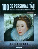 Cumpara ieftin 100 de personalitati. Oameni care au schimbat destinul lumii. Elisabeta 1,