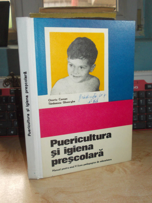 ONORIU COMAN - PUERICULTURA SI IGIENA PRESCOLARA_MANUAL LICEE EDUCATOARE ,1974 @