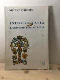 Nicolae Florescu - Istoriografia Literaturii Romane Vechi Vol. I