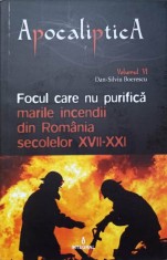 FOCUL CARE NU PURIFICA. MARILE INCENDII DIN ROMANIA SECOLELEOR XVII-XXI-DAN-SILVIU BOERESCU-236791