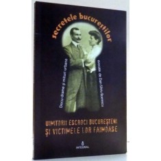 SECRETELE BUCURESTILOR, UIMITORII ESCROCI BUCURESTENI SI VICTIMILE LOR FAIMOASE, DOCU-DRAME SI MITURI URBANE de DAN-SILVIU BOERESCU, VOL IX , 2017