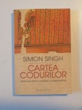 CARTEA CODURILOR , ISTORIA SECRETA A CODURILOR SI A SPARGERII LOR de SIMON SINGH , 2005