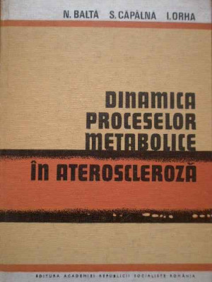 Dinamica Proceselor Metabolice In Ateroscleroza - N. Balta S. Capalna I. Orha ,289159 foto