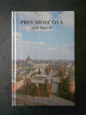 PRIN MOSCOVA. GHID ILUSTRAT (1987) foto
