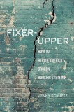 Fixer-Upper: How to Repair America&#039;s Crumbling Housing Policies
