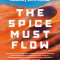 The Spice Must Flow: The Story of Dune, from Cult Novels to Visionary Sci-Fi Movies