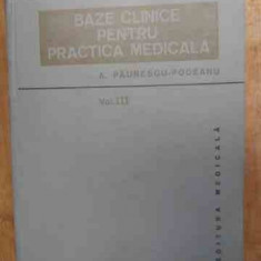 Baze Clinice Pentru Practica Medicala Vol.3 - A. Paunescu-podeanu ,532562