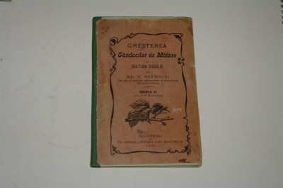 Cresterea gandacilor de matase si cultura dudului - Al. N. Nitescu - 1905 foto