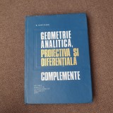 N. MIHAILEANU - GEOMETRIE ANALITICA PROIECTIVA SI DIFERENTIALA. COMPLEMENTE