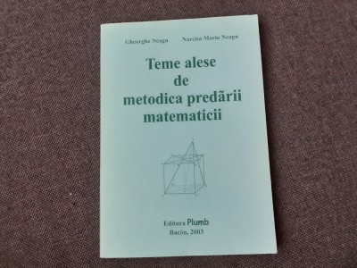 Gheorghe Neagu - Teme alese de metodica predarii matematicii foto