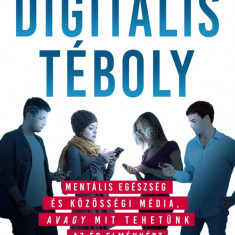 Digitális téboly - Mentális egészség és közösségi média, avagy mit tehetünk az ép elménkért - Nicholas Kardaras