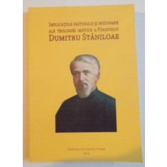 IMPLICATIILE PASTORALE SI MISIONARE ALE TEOLOGIEI MISTICE A PARINTELUI DUMITRU STANILOAE , 2013