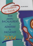 PERFORMANTA IN FIZICA! TESTE PENTRU BACALAUREAT SI ADMITERE LA FACULTATE IN 2004-IULIAN BUZU-261580