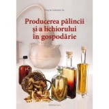 Cumpara ieftin Producerea palincii si a lichiorului in gospodarie, Editura Casa