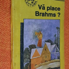 Va place Brahms ? - Francoise Sagan Traducere - Cella Serghi, Catinca Ralea