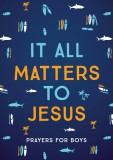 It All Matters to Jesus (Boys): Prayers for Boys