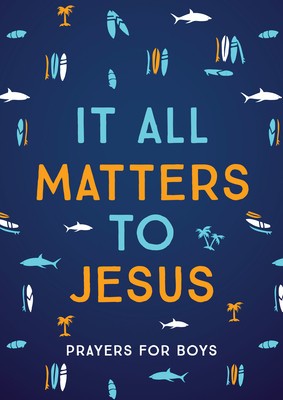 It All Matters to Jesus (Boys): Prayers for Boys