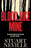 Blood Like Mine : The book everyone is devouring this summer. &#039;Neville might well be Stephen King&#039;s rightful heir&#039; (Will Dean) - Editura SAS Gardners