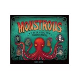 Monstrous: The Lore, Gore, and Science Behind Your Favorite Monsters