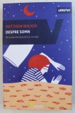 DESPRE SOMN - DE CE ESTE VITAL SA DORMIM SI SA VISAM de MATTHEW WALKER , 2018
