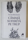 CAMASA SUFERITA PE TRUP , POEZII de VICTOR MUNTEANU , 2021 *DEDICATIE