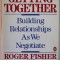 GETTING TOGHETER by ROGER FISHER and SCOTT BROWN , BUILDING RELATIONSHIPS AS WE NEGOTIATE , 1989