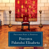 Povestea Palatului Elisabeta - Hardcover - A.S.R. Principele Radu - Curtea Veche