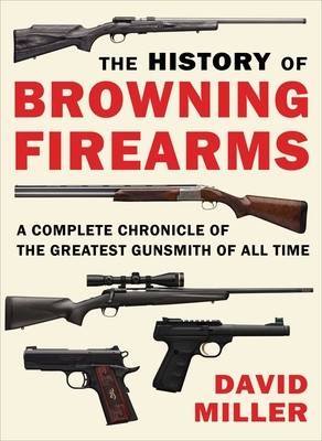 The History of Browning Firearms: A Complete Chronicle of the Greatest Gunsmith of All Time foto